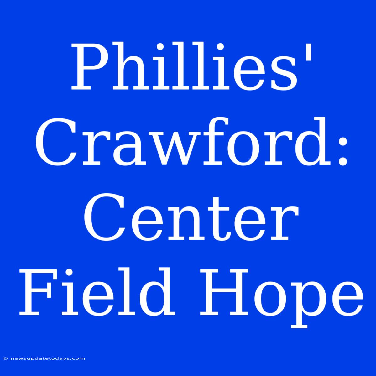 Phillies' Crawford:  Center Field Hope