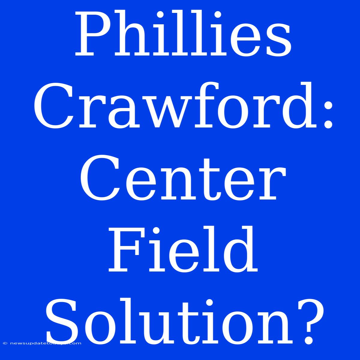 Phillies Crawford: Center Field Solution?