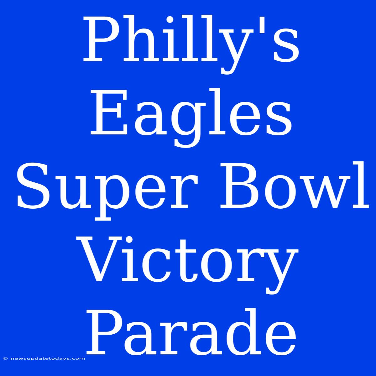 Philly's Eagles Super Bowl Victory Parade