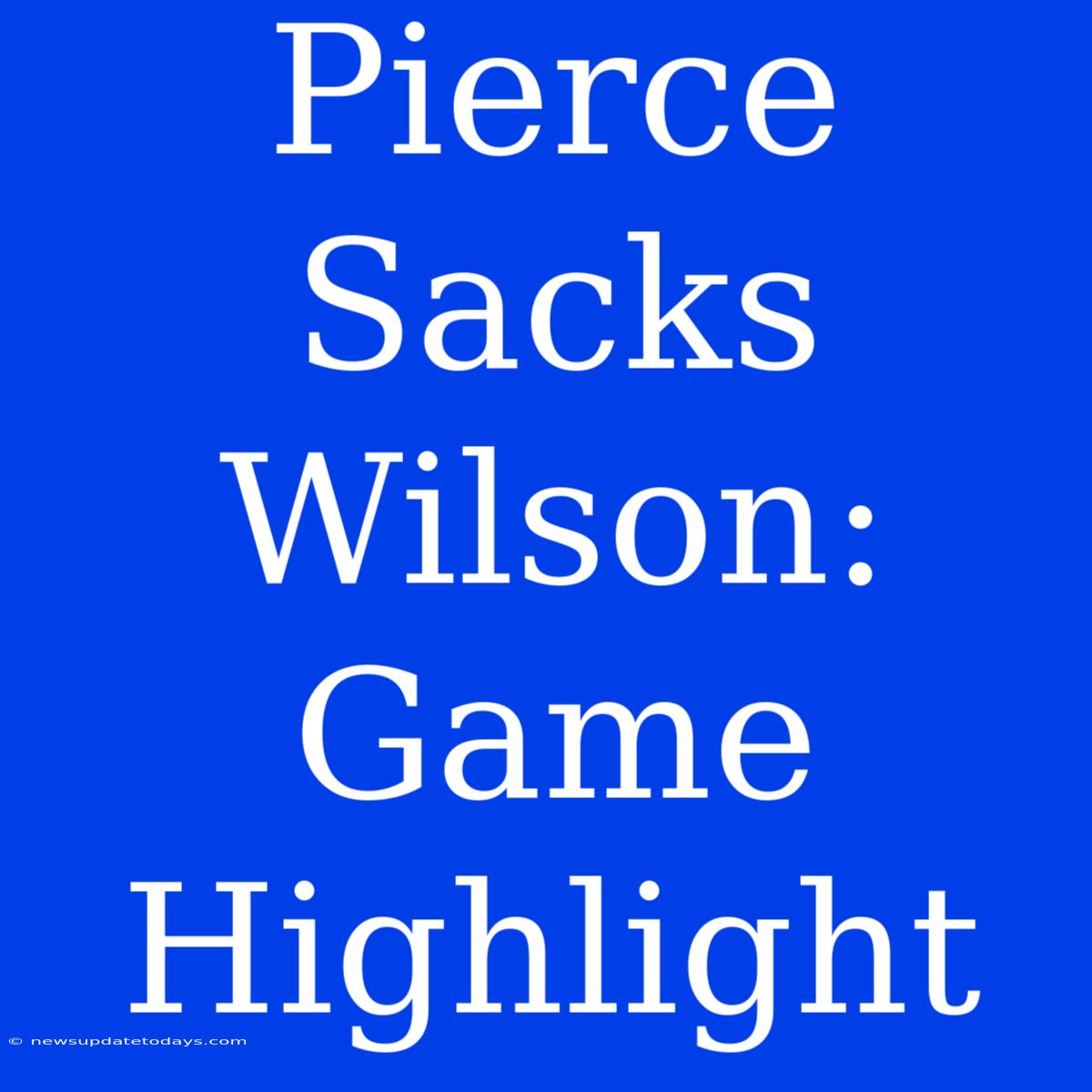 Pierce Sacks Wilson: Game Highlight