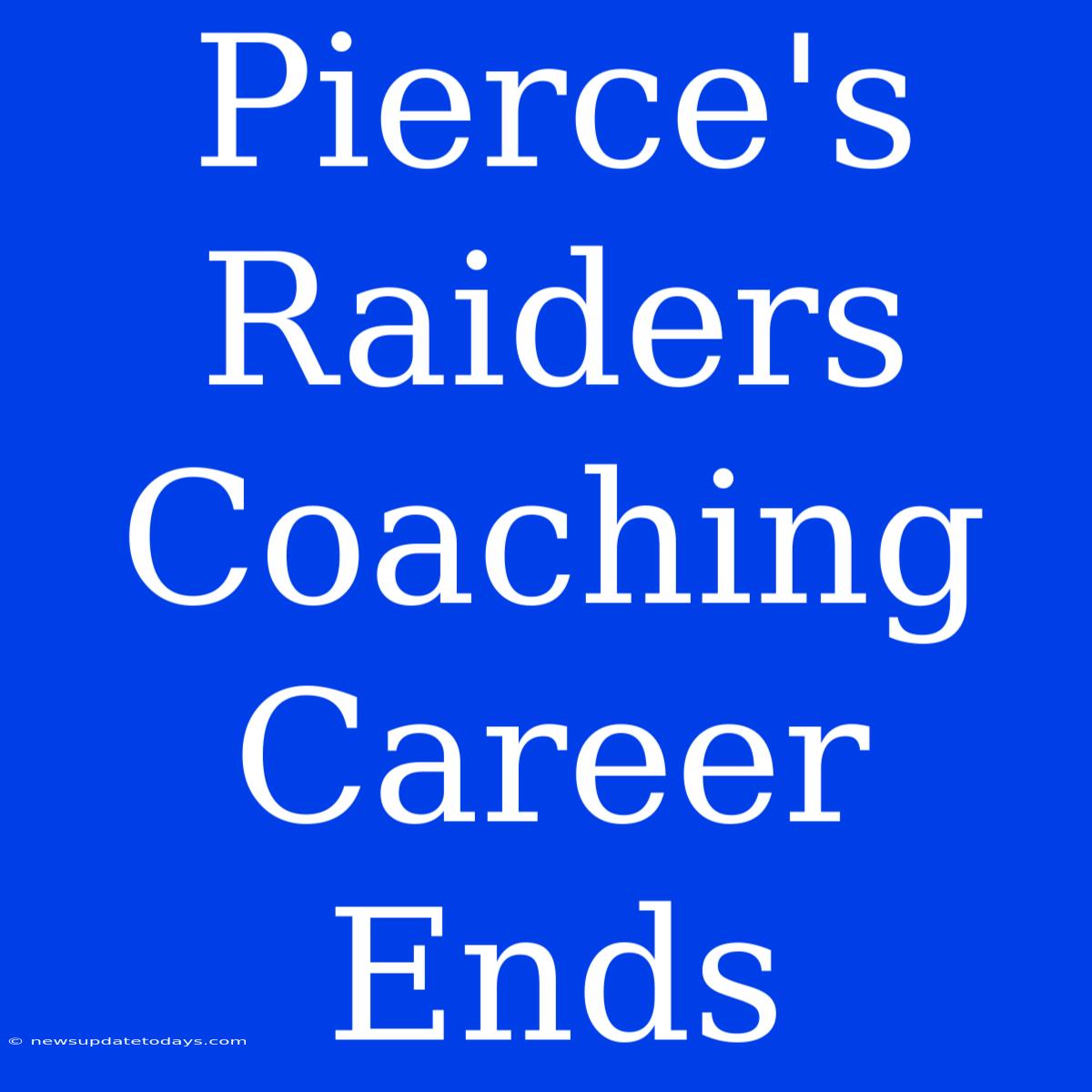 Pierce's Raiders Coaching Career Ends