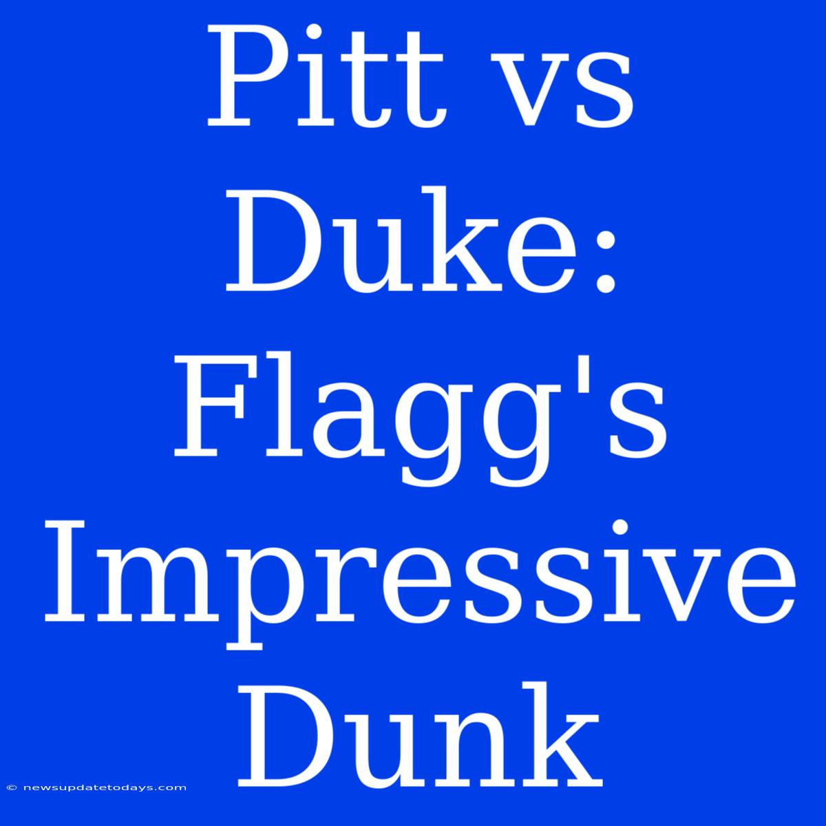 Pitt Vs Duke: Flagg's Impressive Dunk