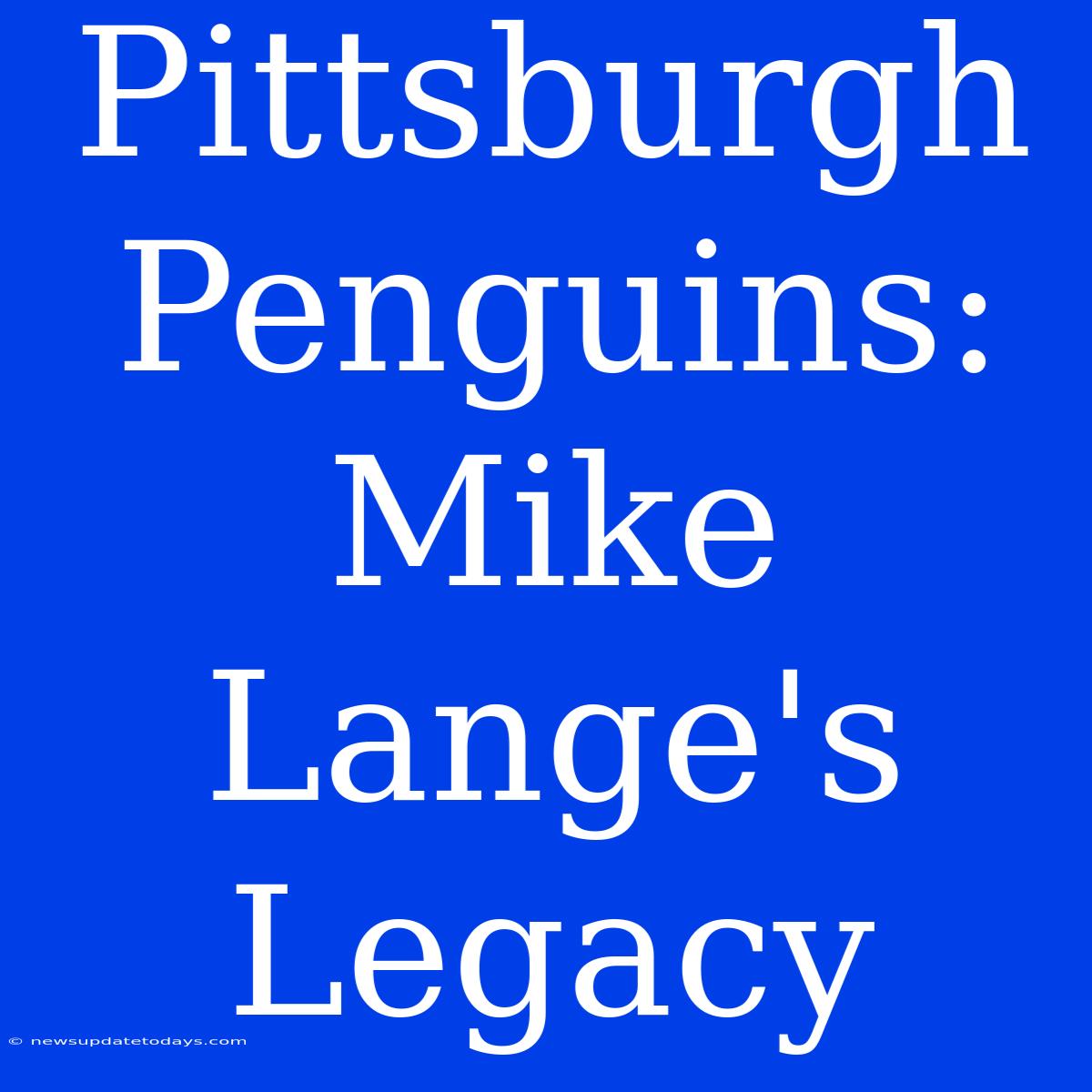 Pittsburgh Penguins: Mike Lange's Legacy