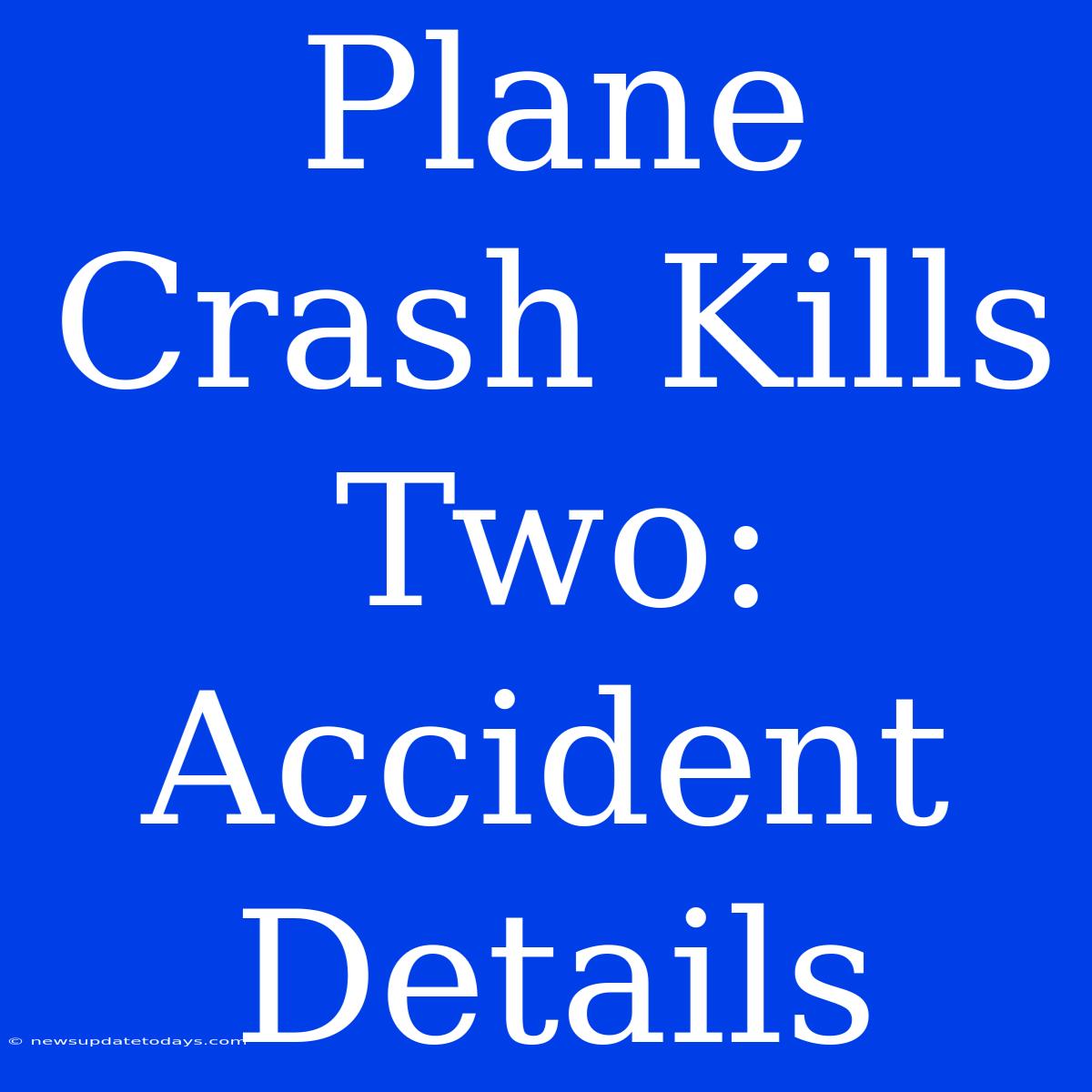 Plane Crash Kills Two: Accident Details