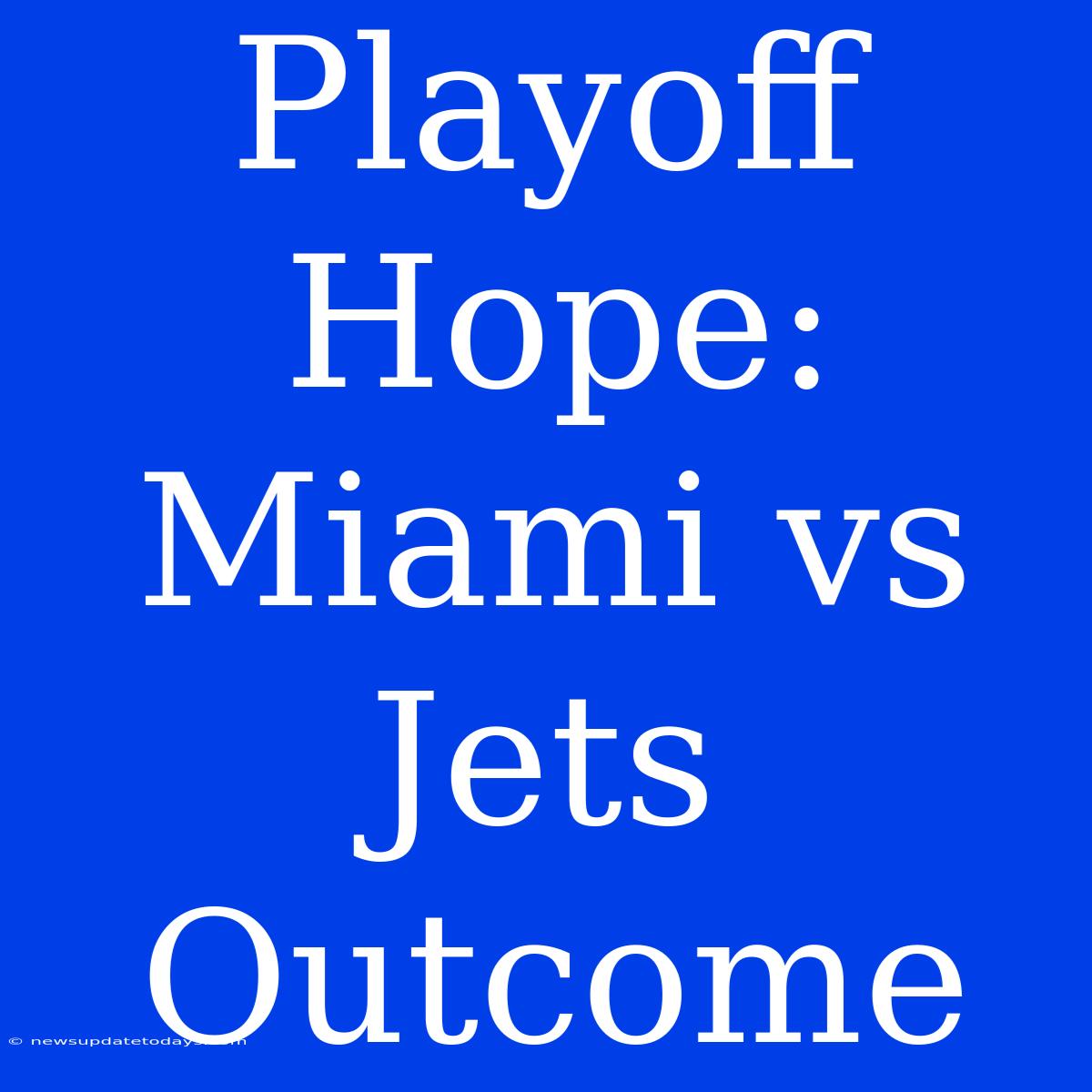 Playoff Hope: Miami Vs Jets Outcome