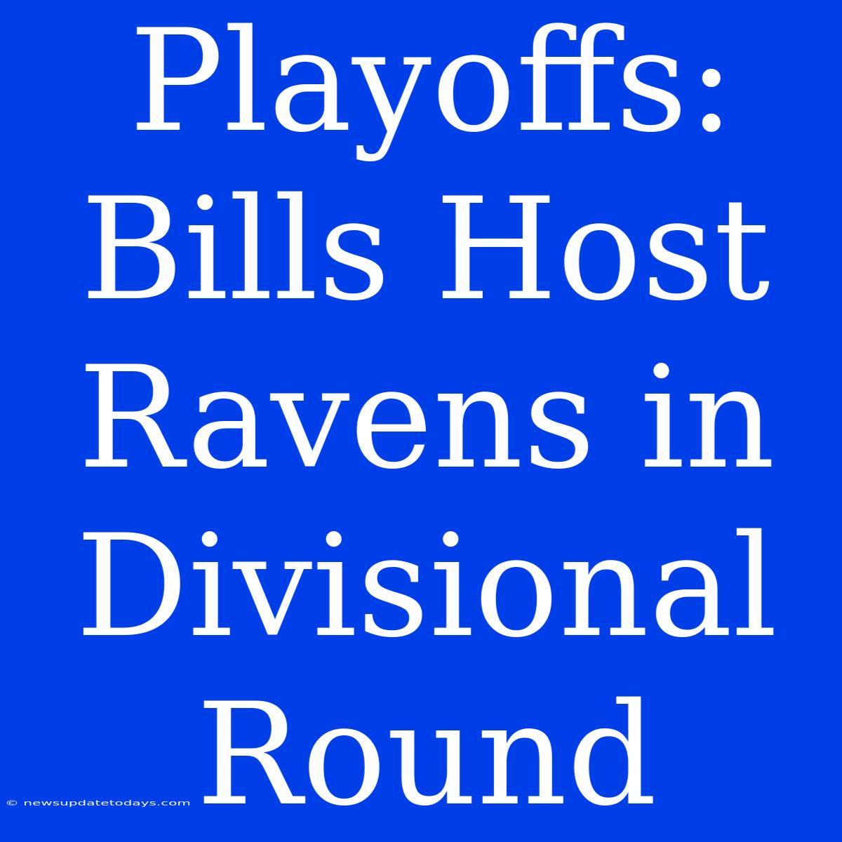 Playoffs: Bills Host Ravens In Divisional Round