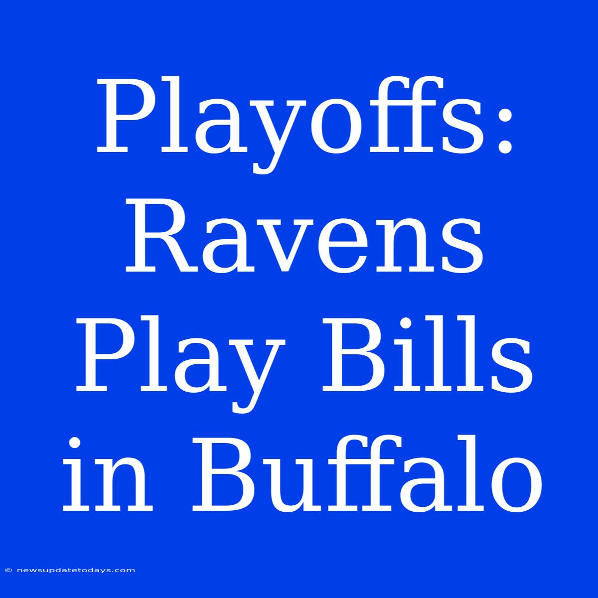 Playoffs: Ravens Play Bills In Buffalo