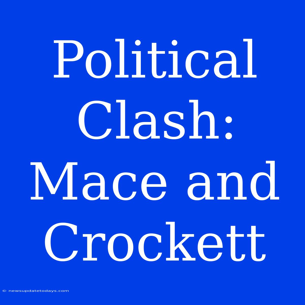 Political Clash: Mace And Crockett