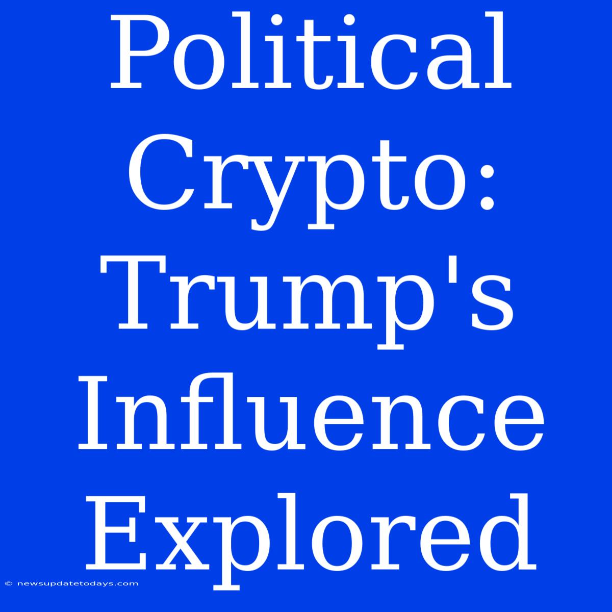 Political Crypto: Trump's Influence Explored