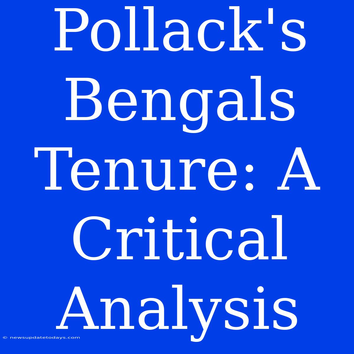 Pollack's Bengals Tenure: A Critical Analysis