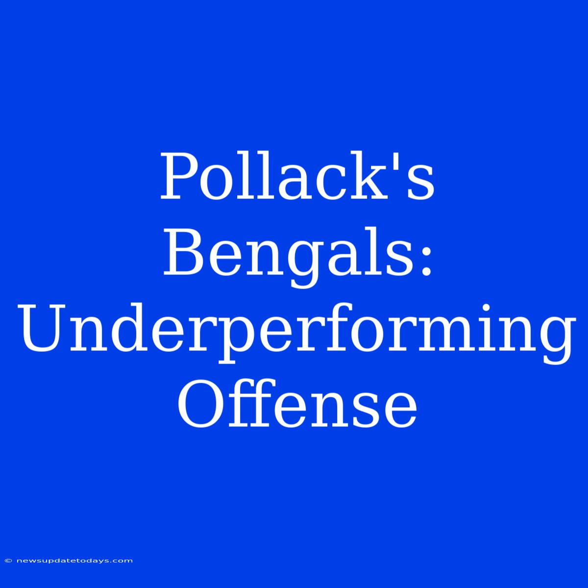 Pollack's Bengals: Underperforming Offense