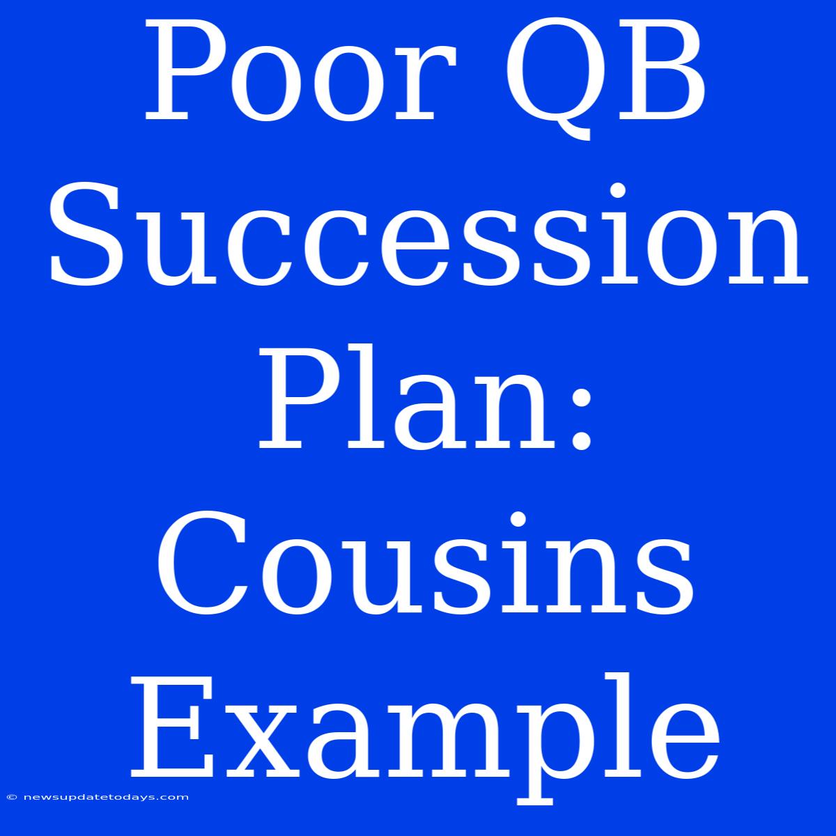 Poor QB Succession Plan: Cousins Example