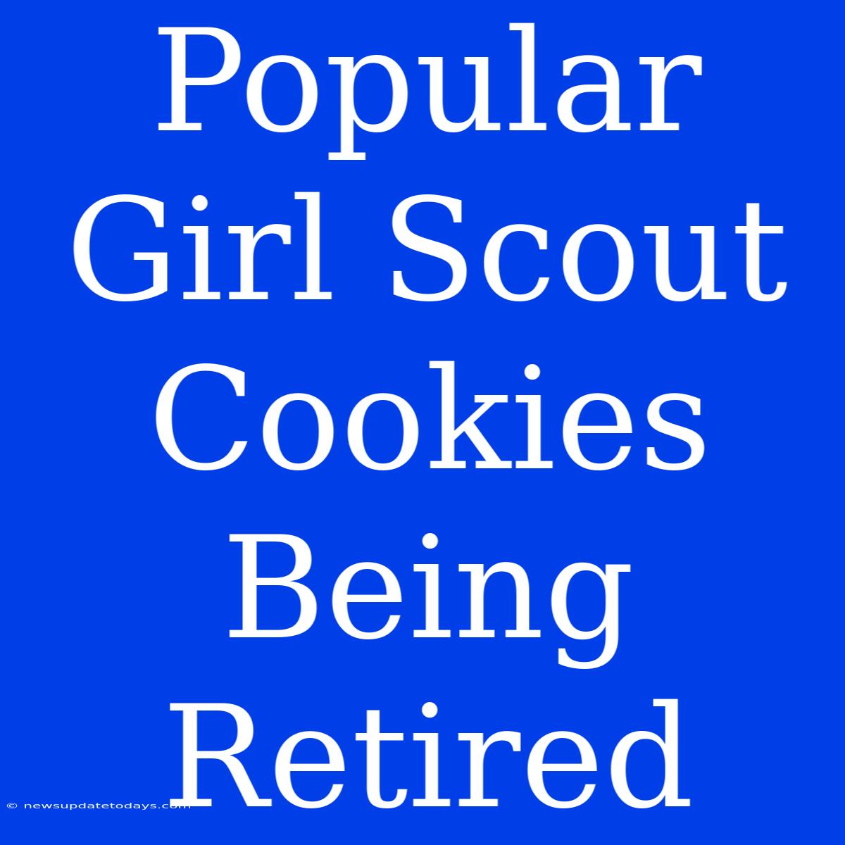 Popular Girl Scout Cookies Being Retired