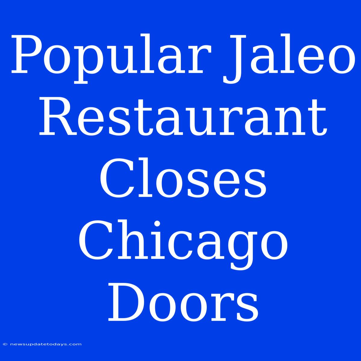 Popular Jaleo Restaurant Closes Chicago Doors