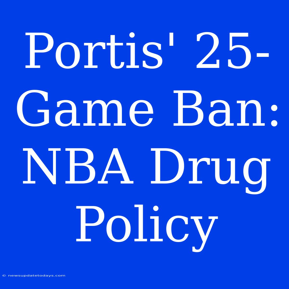 Portis' 25-Game Ban: NBA Drug Policy