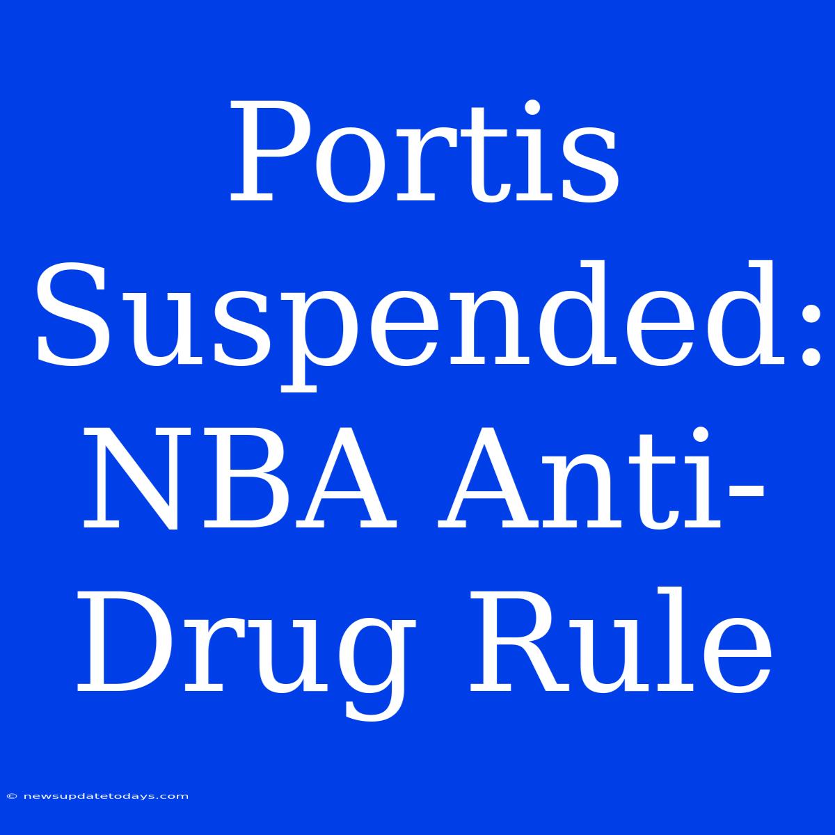 Portis Suspended: NBA Anti-Drug Rule