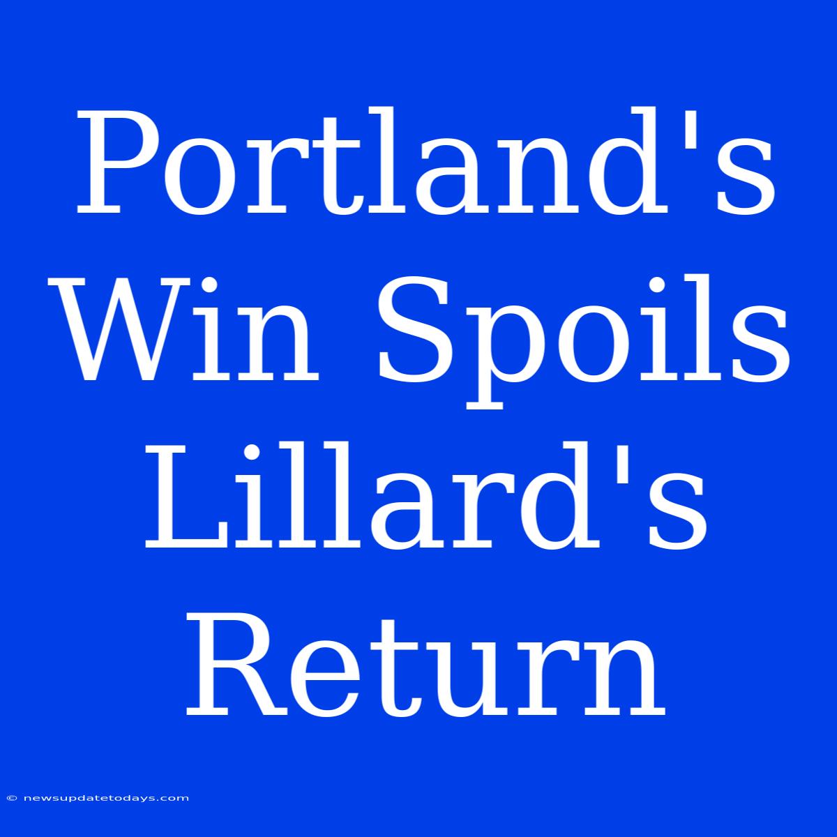 Portland's Win Spoils Lillard's Return