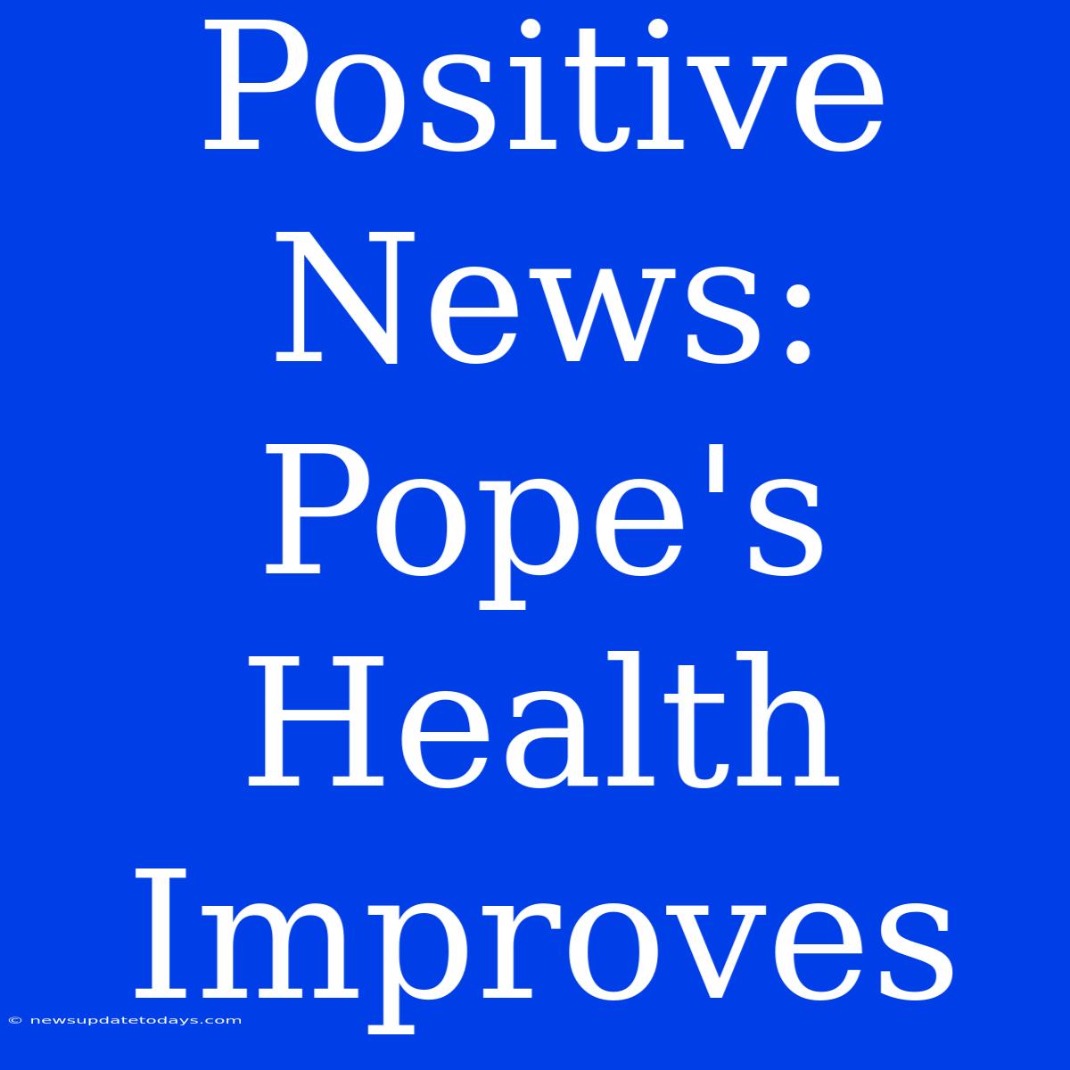 Positive News: Pope's Health Improves