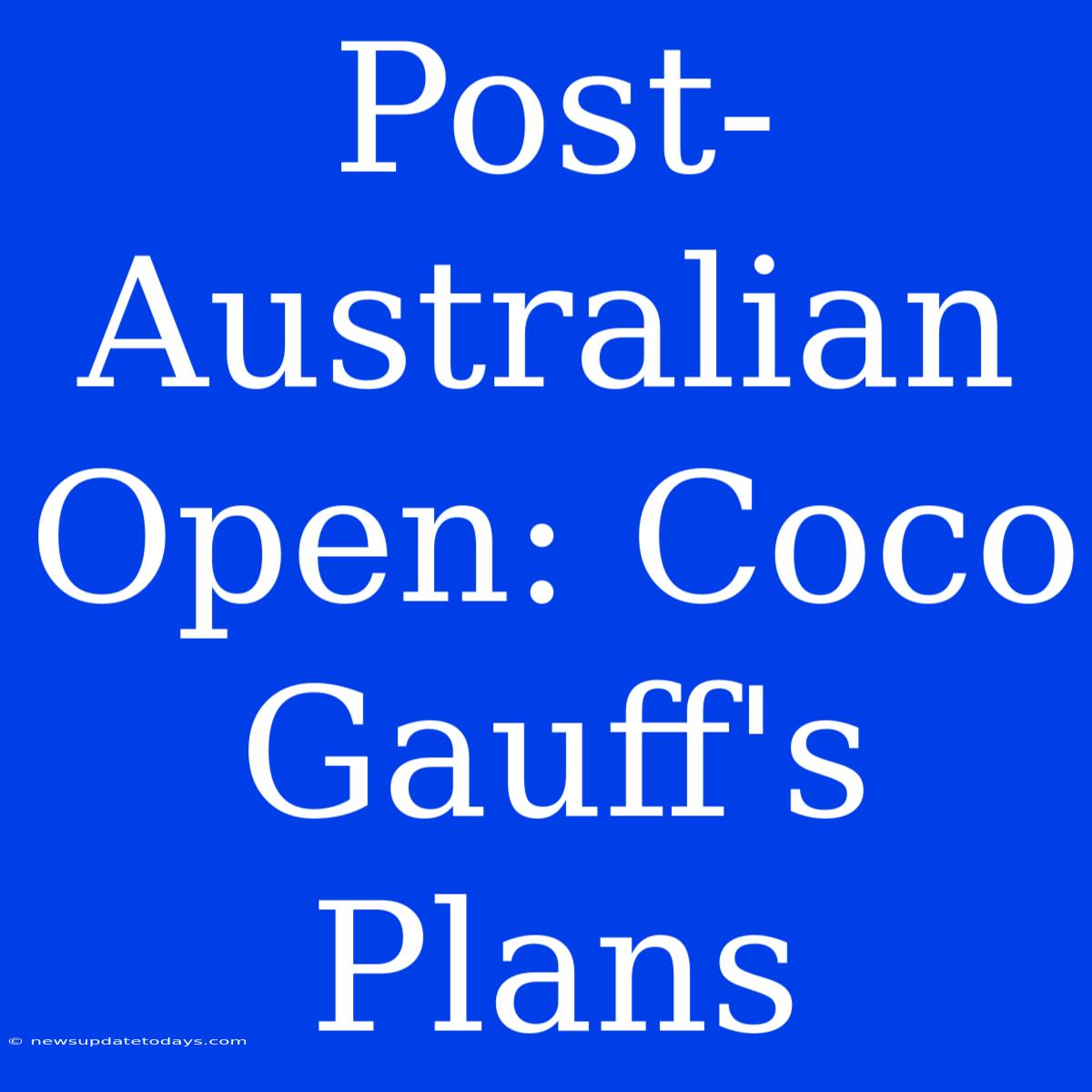 Post-Australian Open: Coco Gauff's Plans