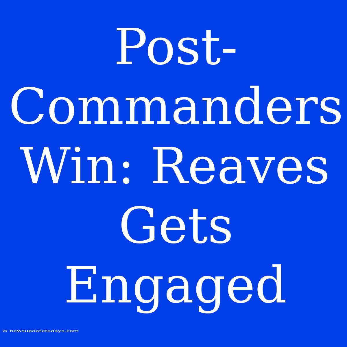 Post-Commanders Win: Reaves Gets Engaged