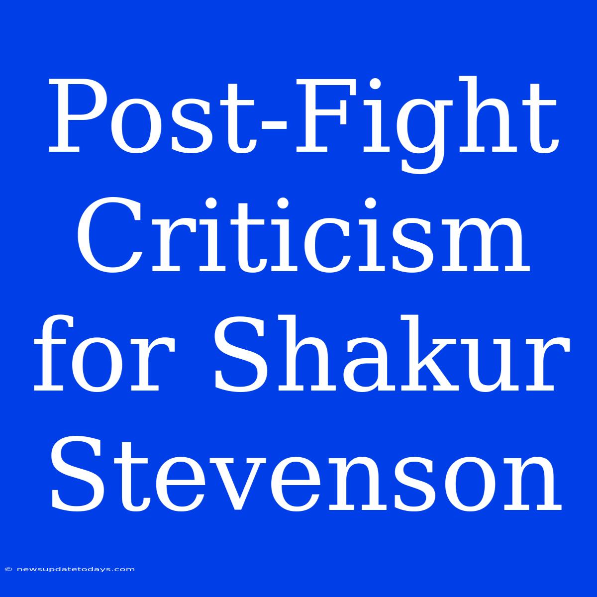 Post-Fight Criticism For Shakur Stevenson