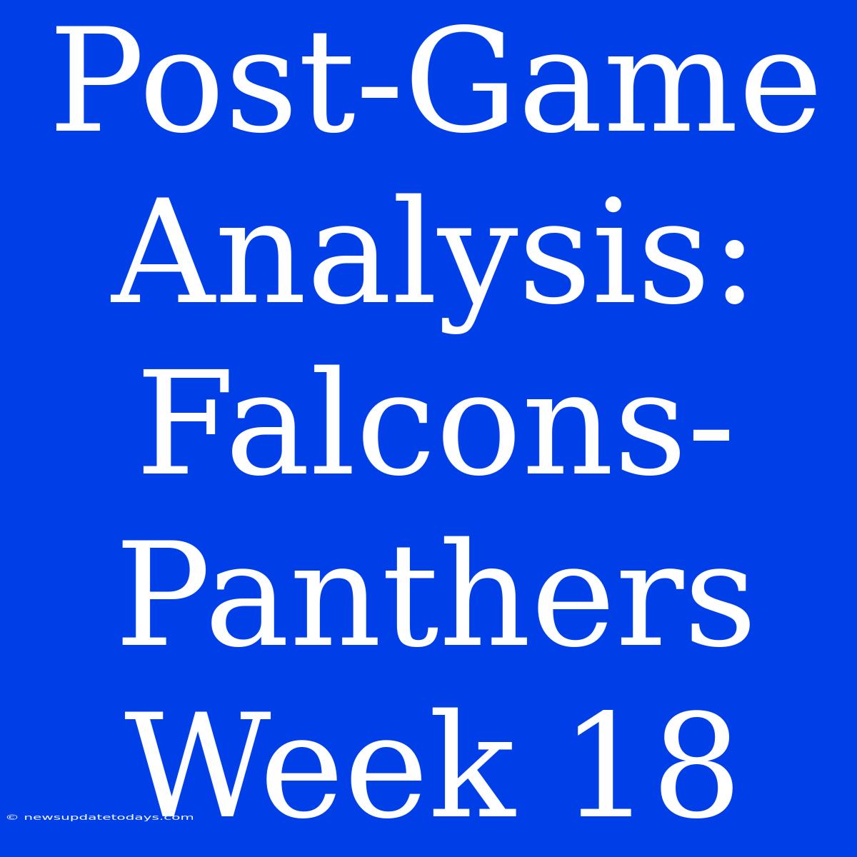 Post-Game Analysis: Falcons-Panthers Week 18