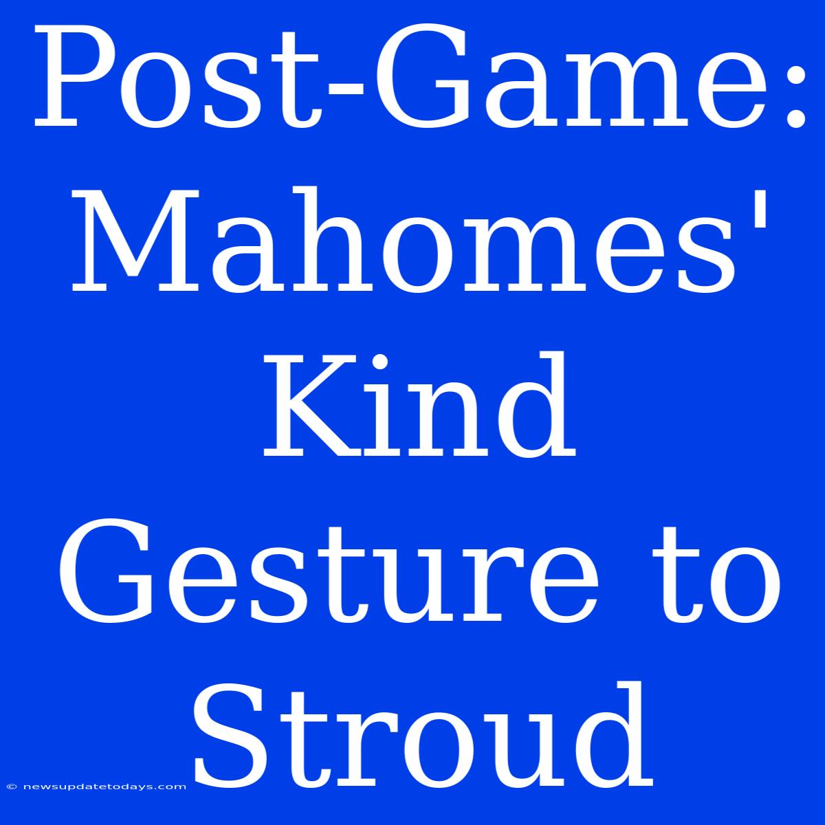 Post-Game: Mahomes' Kind Gesture To Stroud