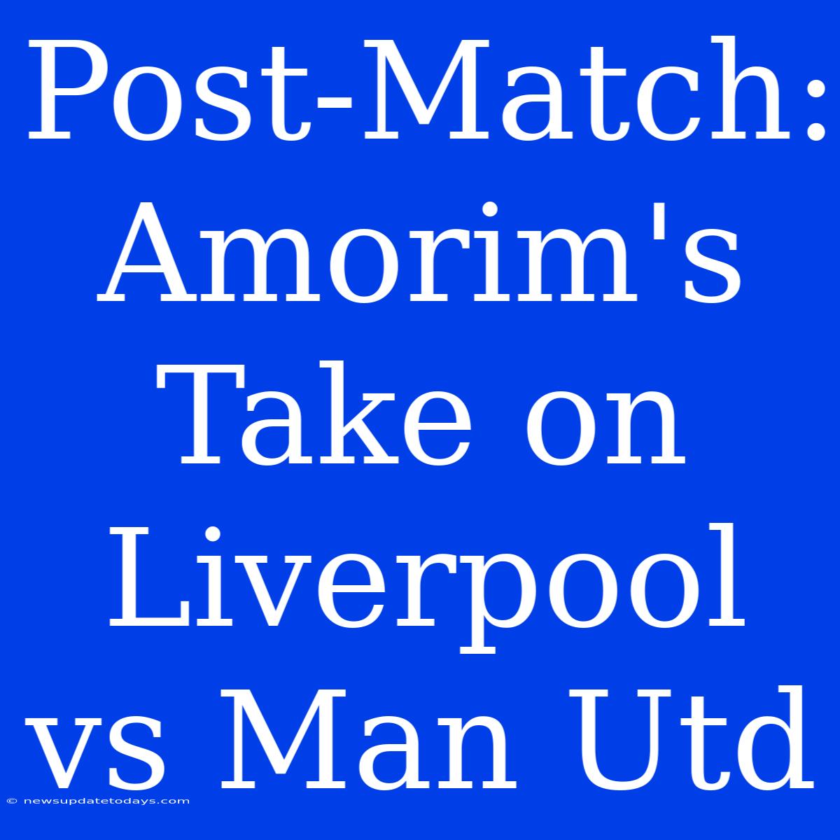 Post-Match: Amorim's Take On Liverpool Vs Man Utd