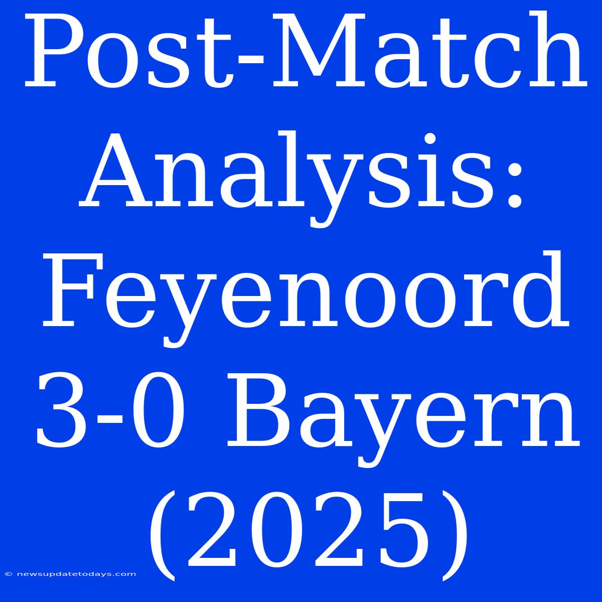 Post-Match Analysis: Feyenoord 3-0 Bayern (2025)