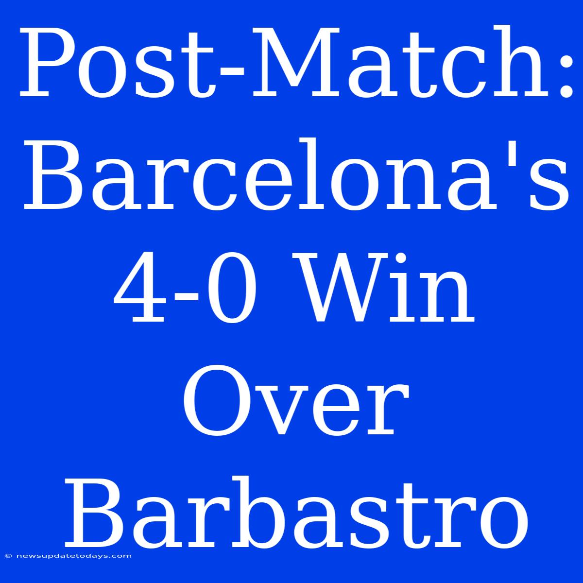 Post-Match: Barcelona's 4-0 Win Over Barbastro