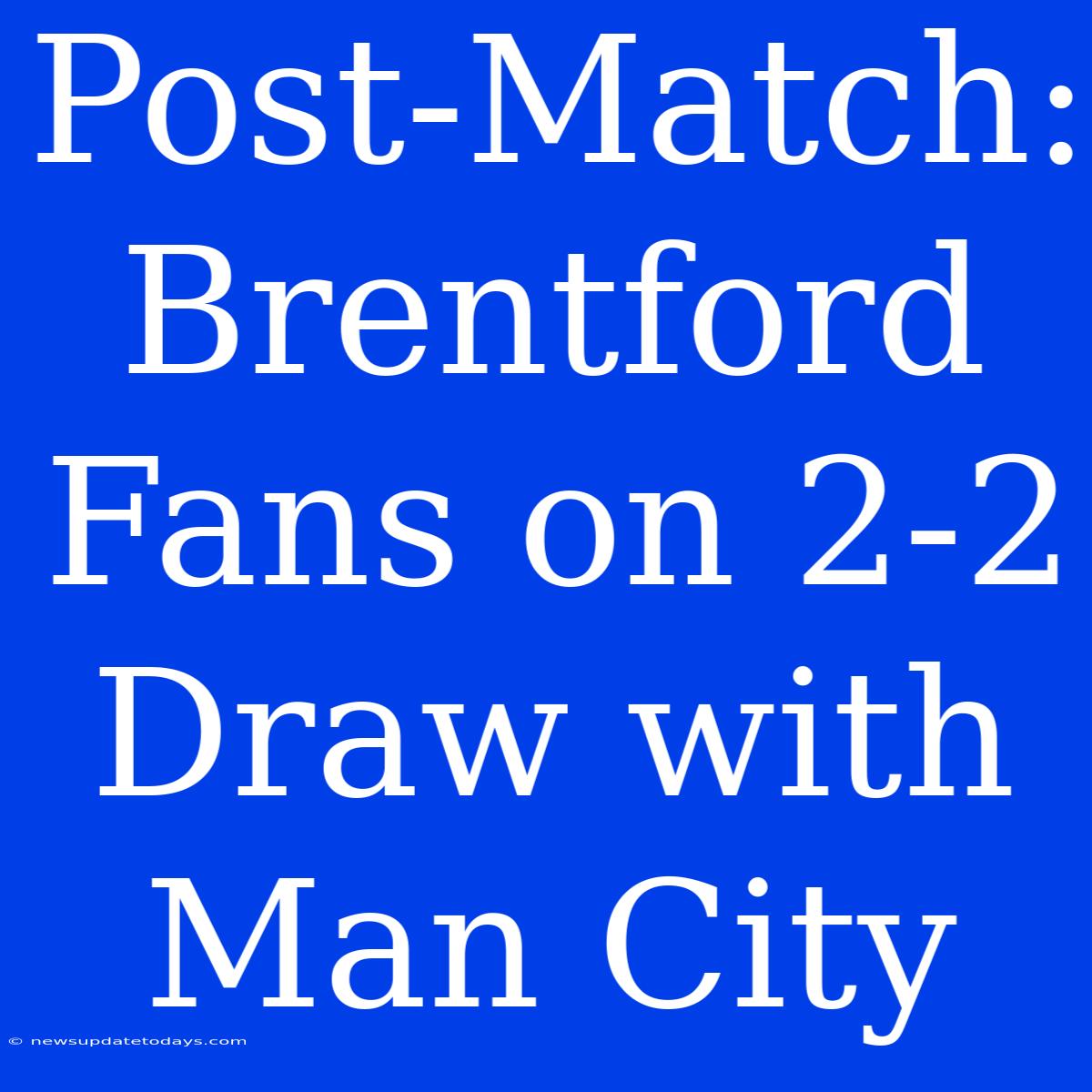 Post-Match: Brentford Fans On 2-2 Draw With Man City