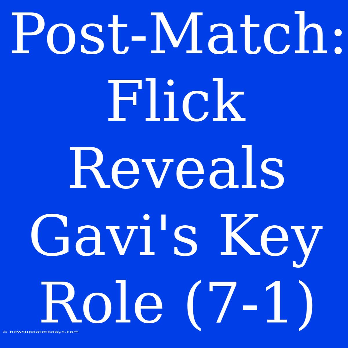 Post-Match: Flick Reveals Gavi's Key Role (7-1)