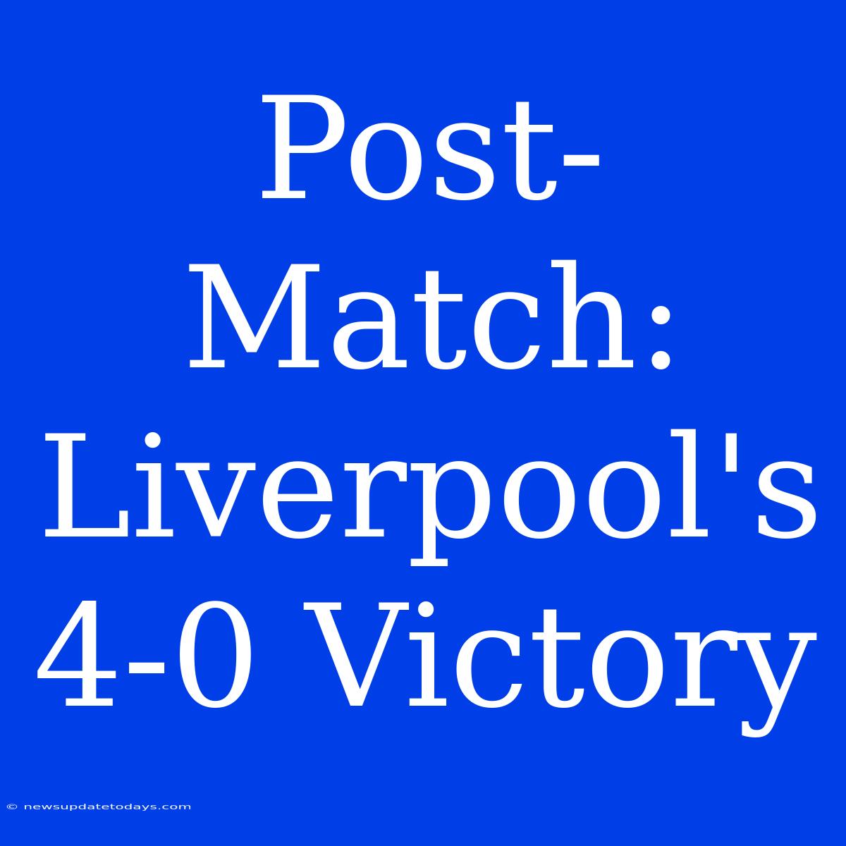 Post-Match: Liverpool's 4-0 Victory