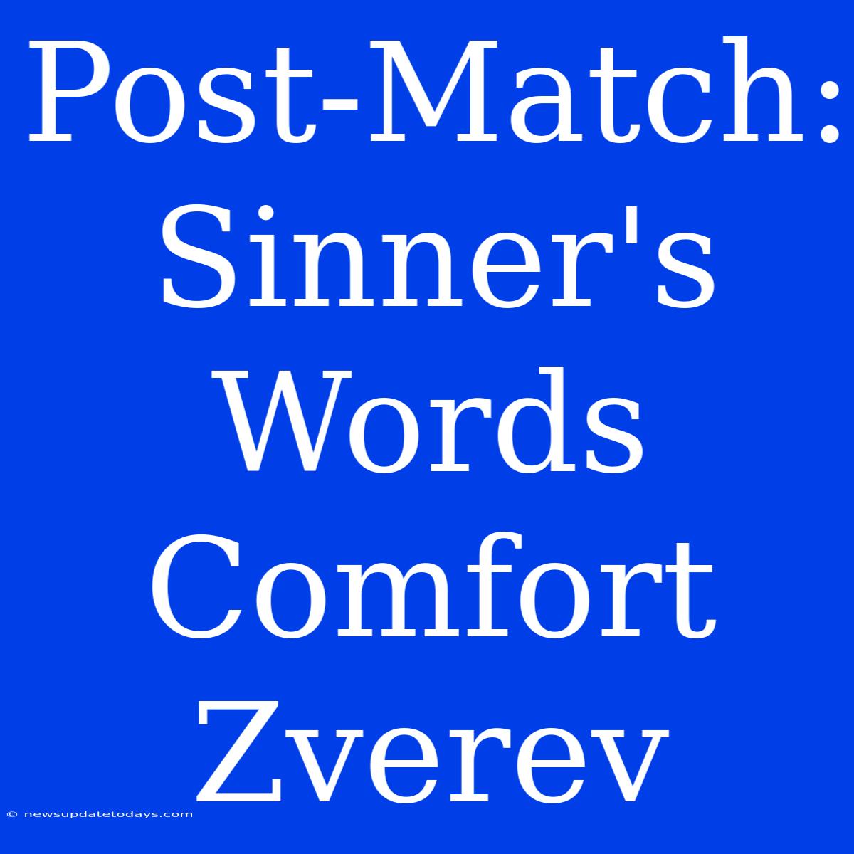 Post-Match: Sinner's Words Comfort Zverev