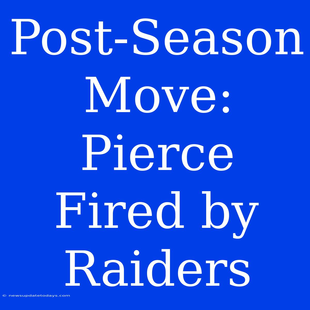 Post-Season Move: Pierce Fired By Raiders