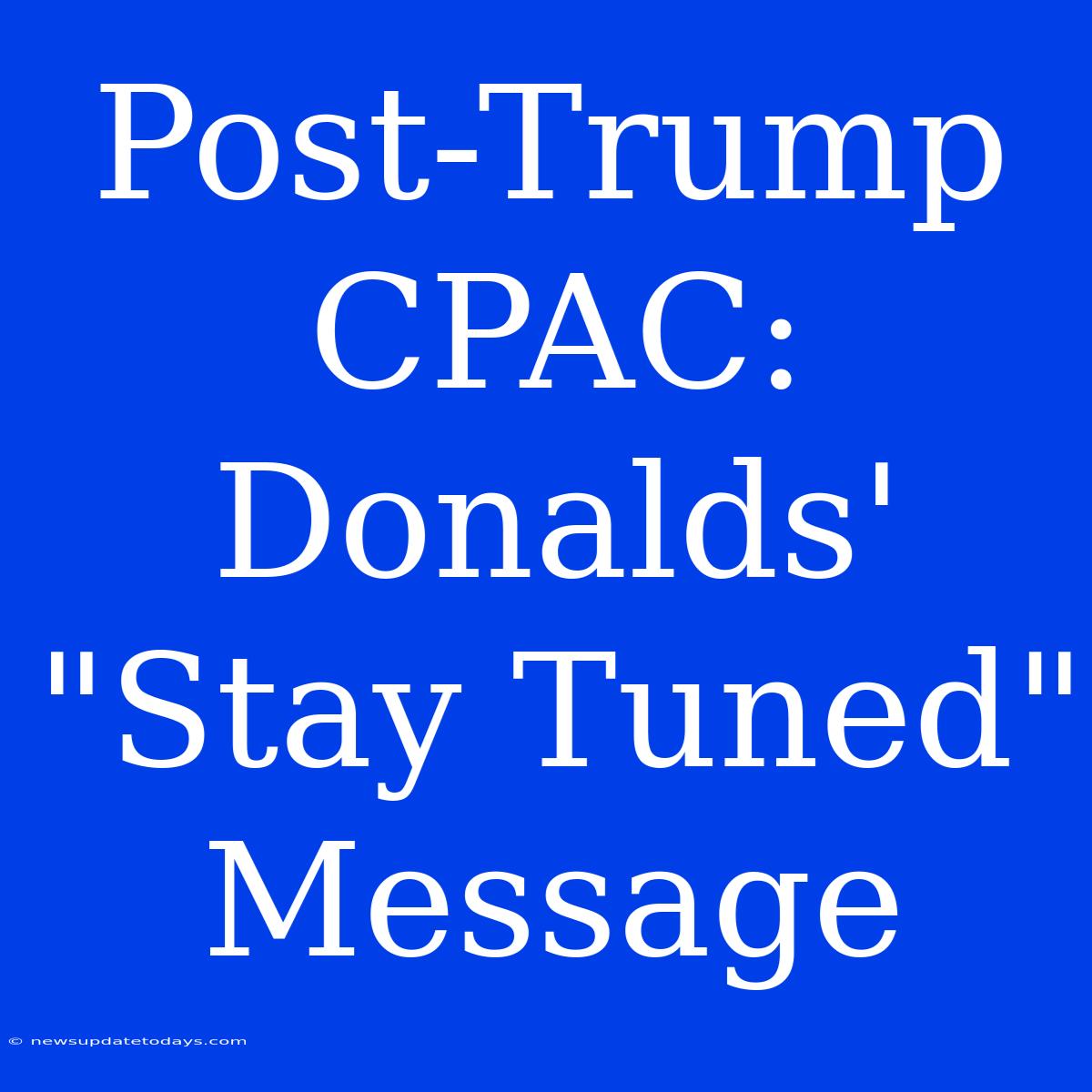 Post-Trump CPAC: Donalds' 