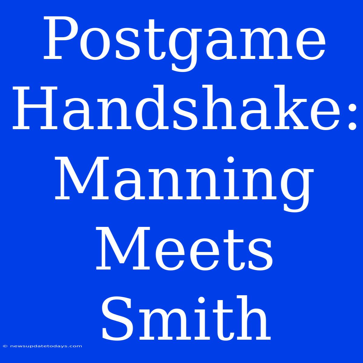 Postgame Handshake:  Manning Meets Smith