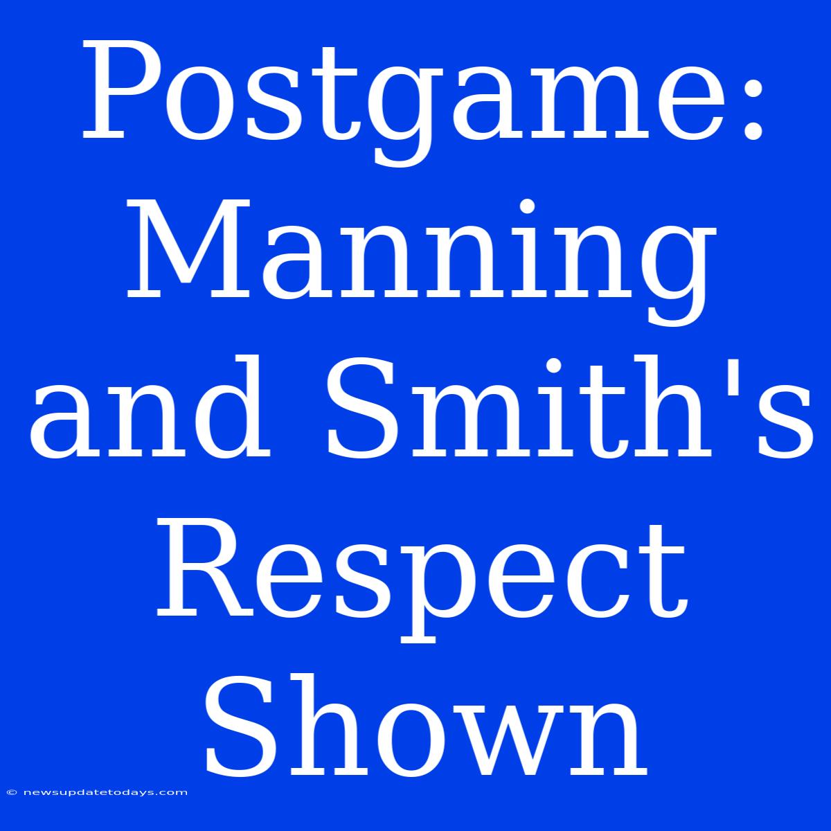 Postgame: Manning And Smith's Respect Shown