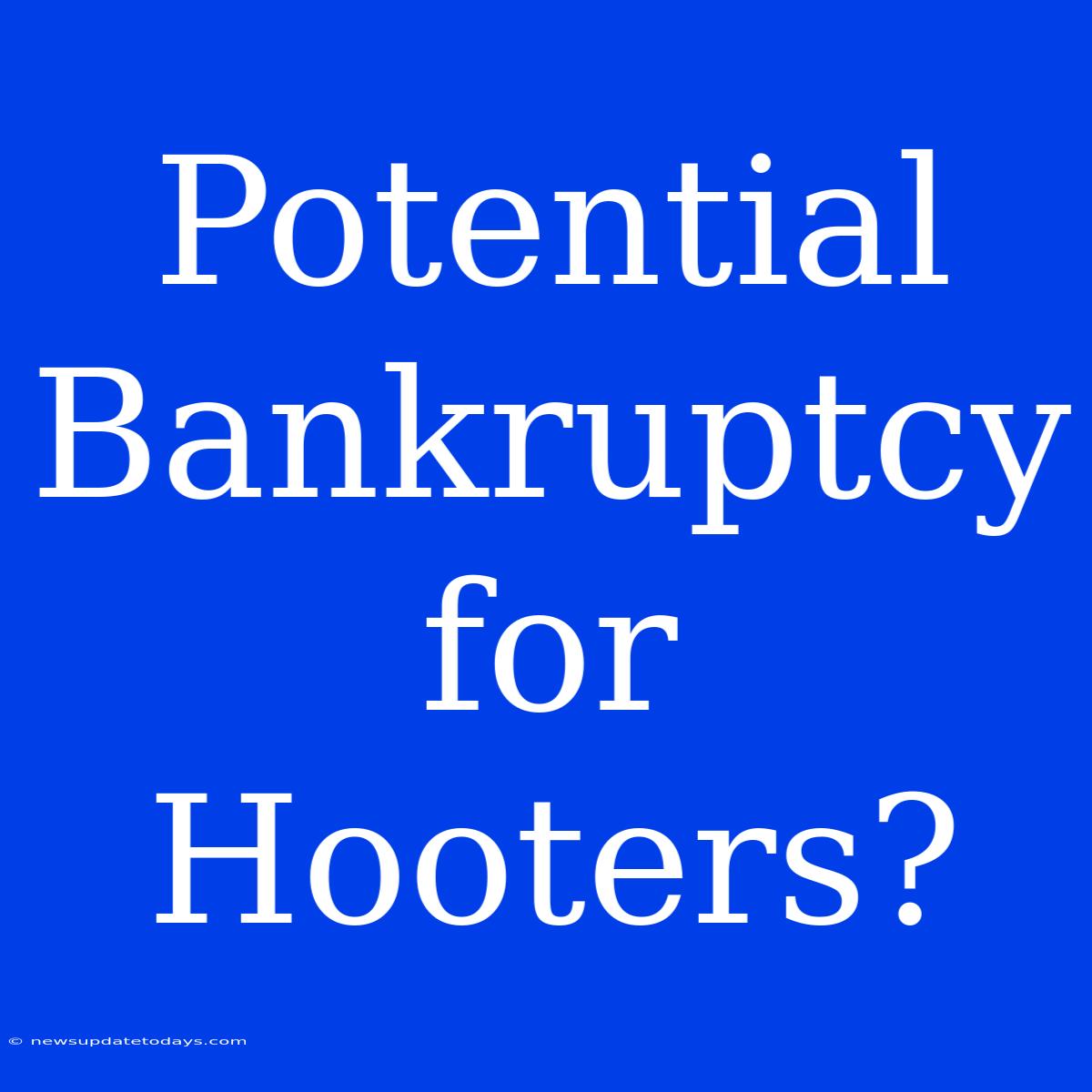 Potential Bankruptcy For Hooters?