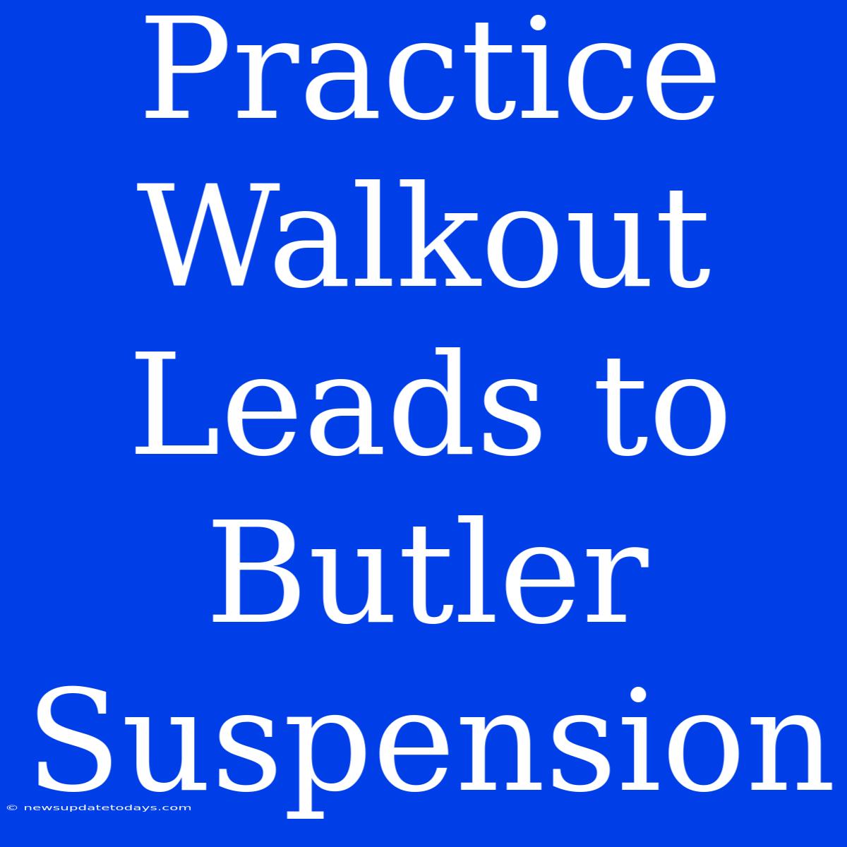 Practice Walkout Leads To Butler Suspension