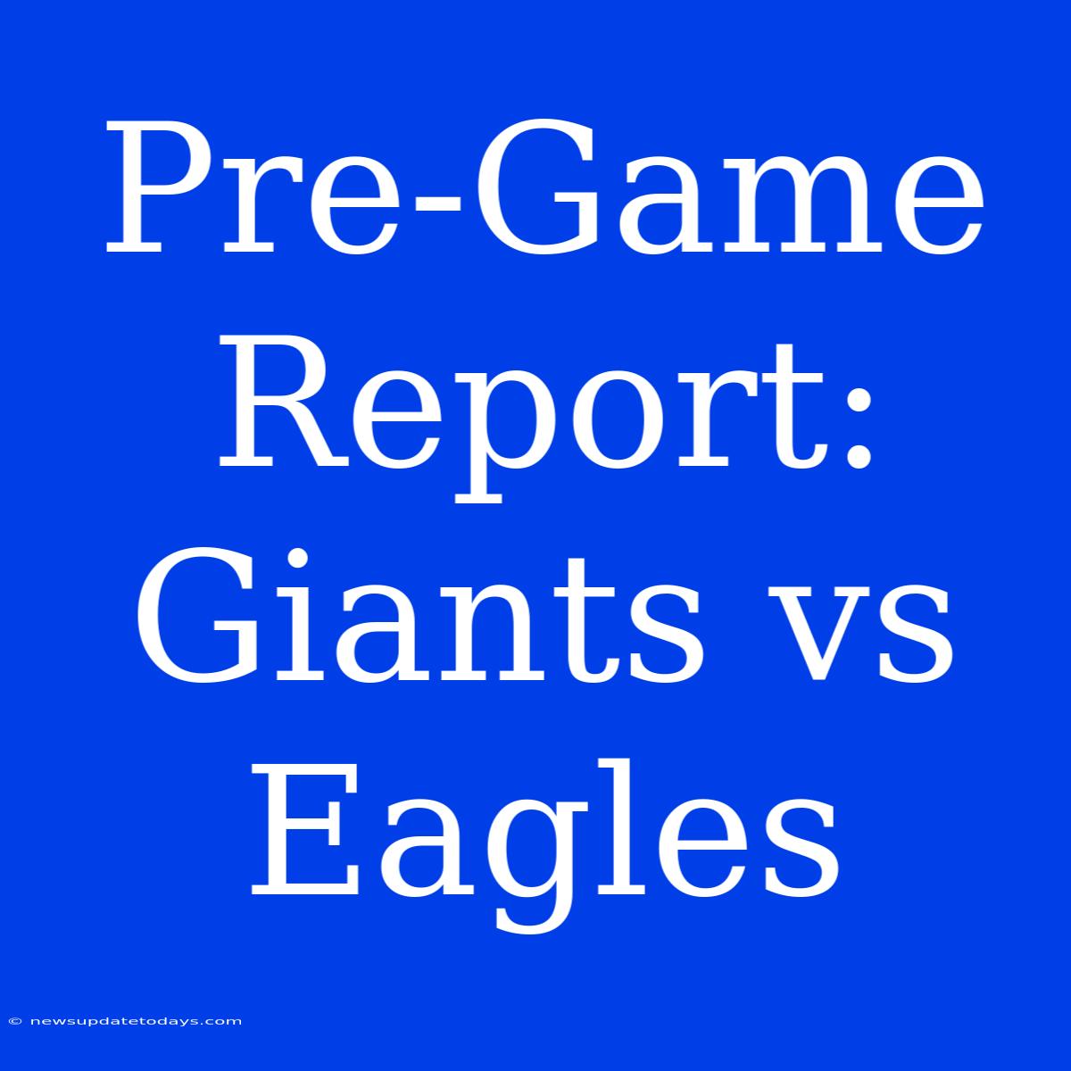 Pre-Game Report: Giants Vs Eagles