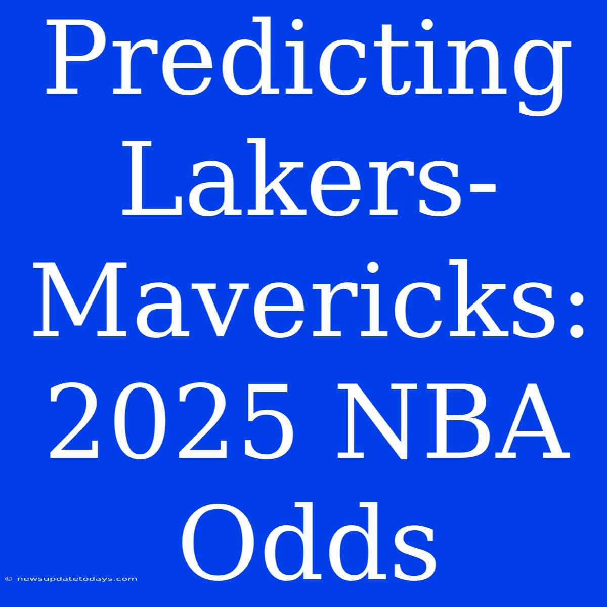 Predicting Lakers-Mavericks: 2025 NBA Odds