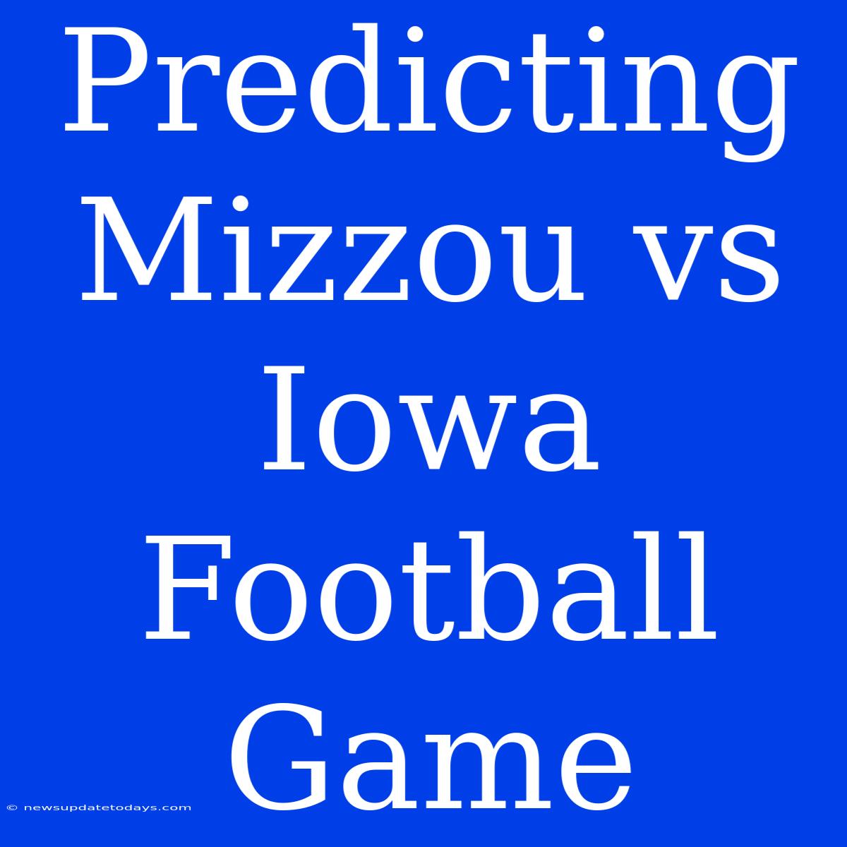 Predicting Mizzou Vs Iowa Football Game