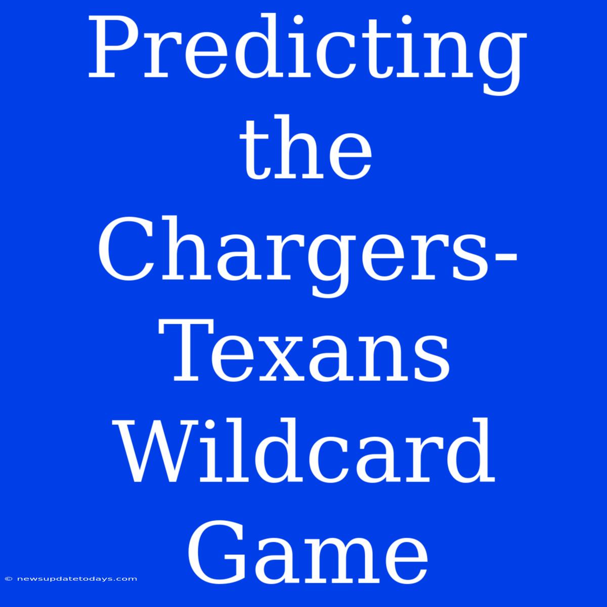 Predicting The Chargers-Texans Wildcard Game