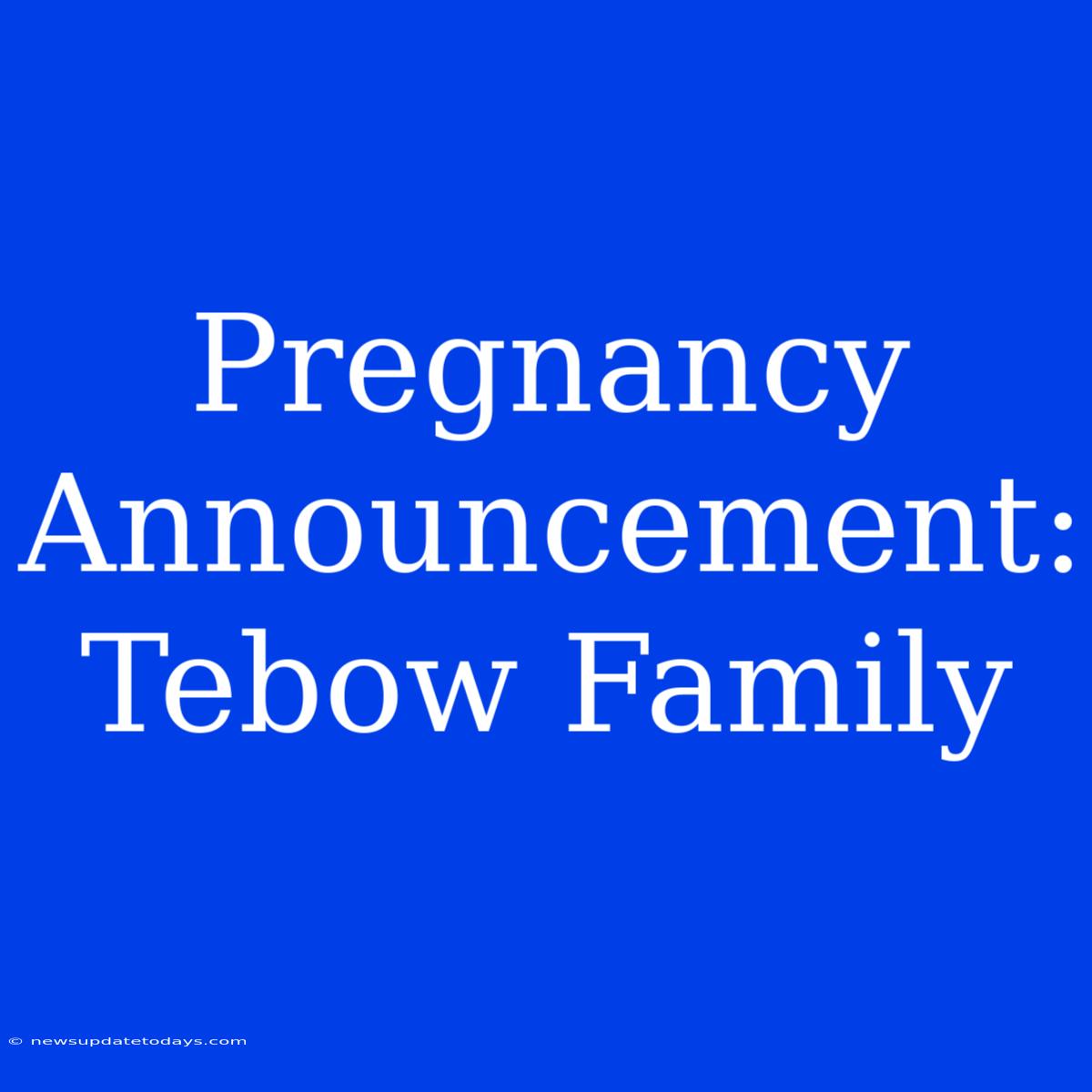 Pregnancy Announcement: Tebow Family