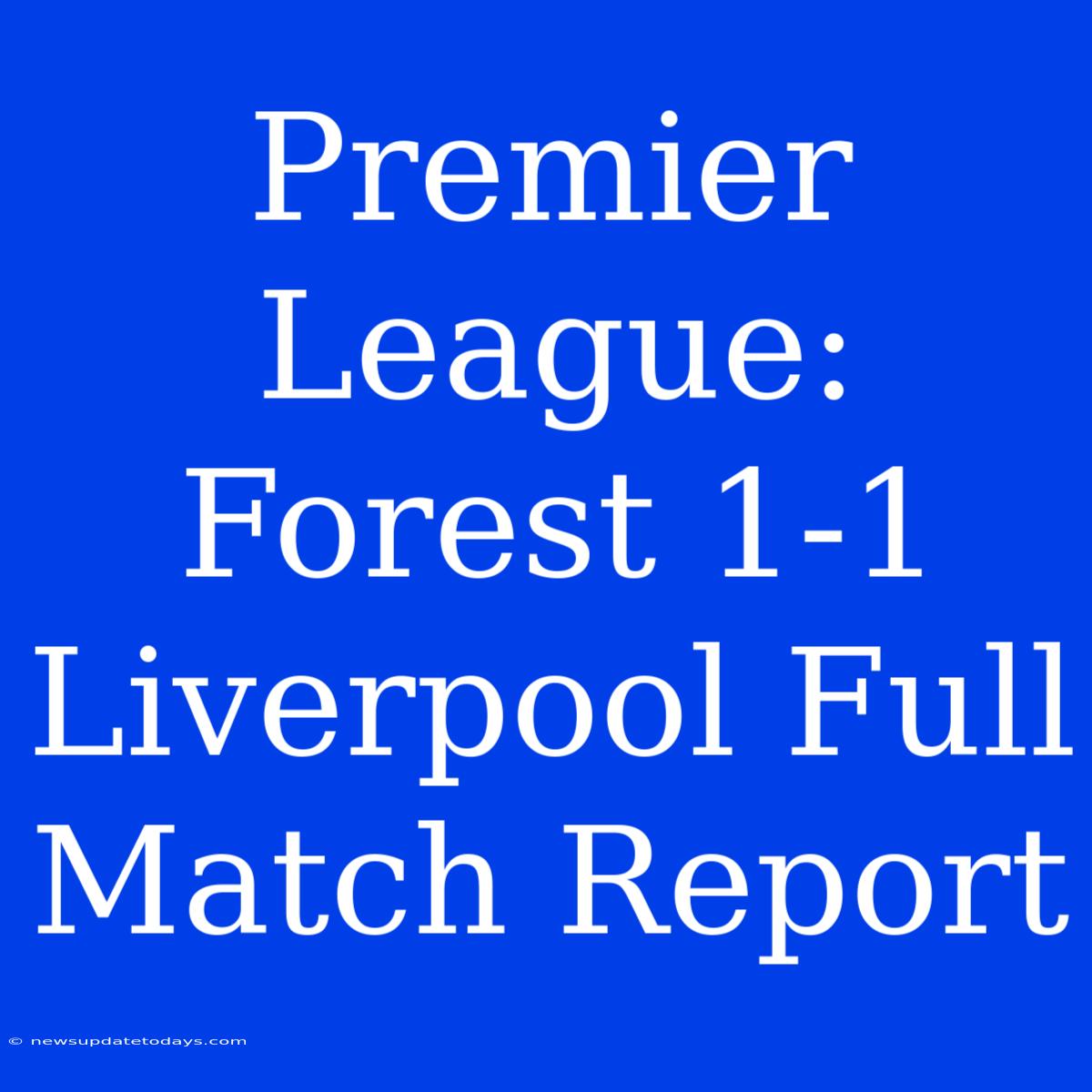 Premier League: Forest 1-1 Liverpool Full Match Report