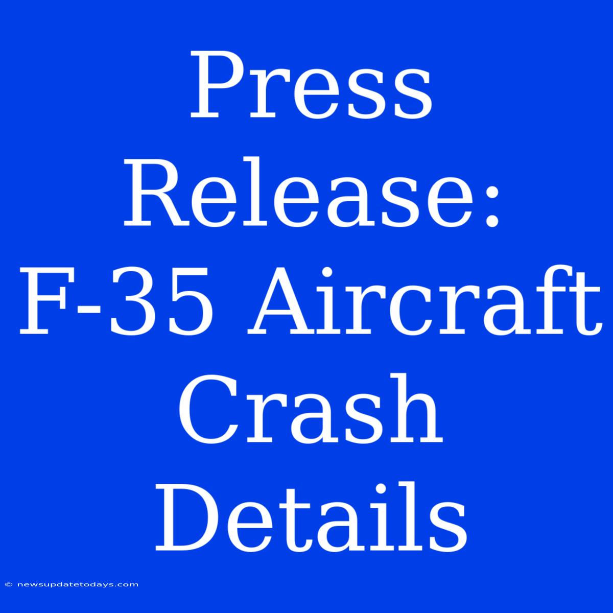 Press Release: F-35 Aircraft Crash Details