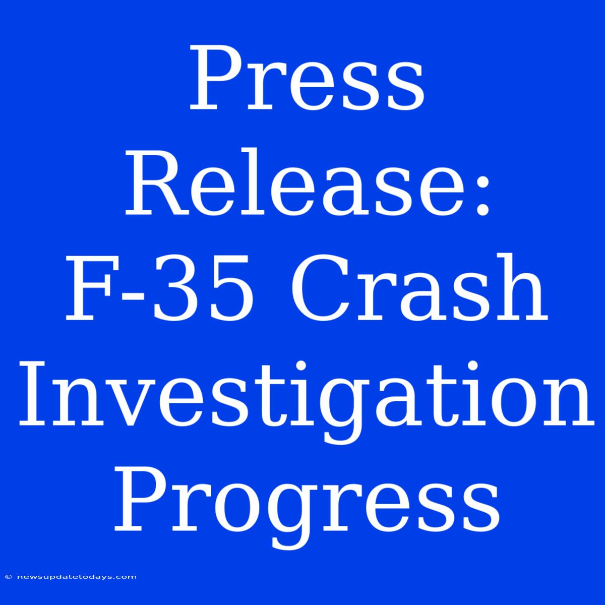 Press Release: F-35 Crash Investigation Progress