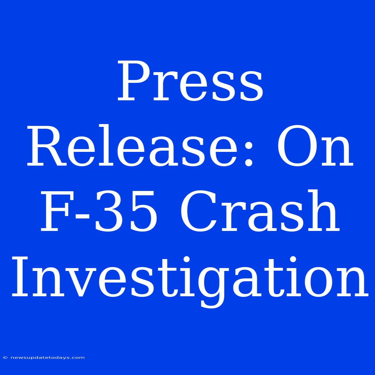 Press Release: On F-35 Crash Investigation