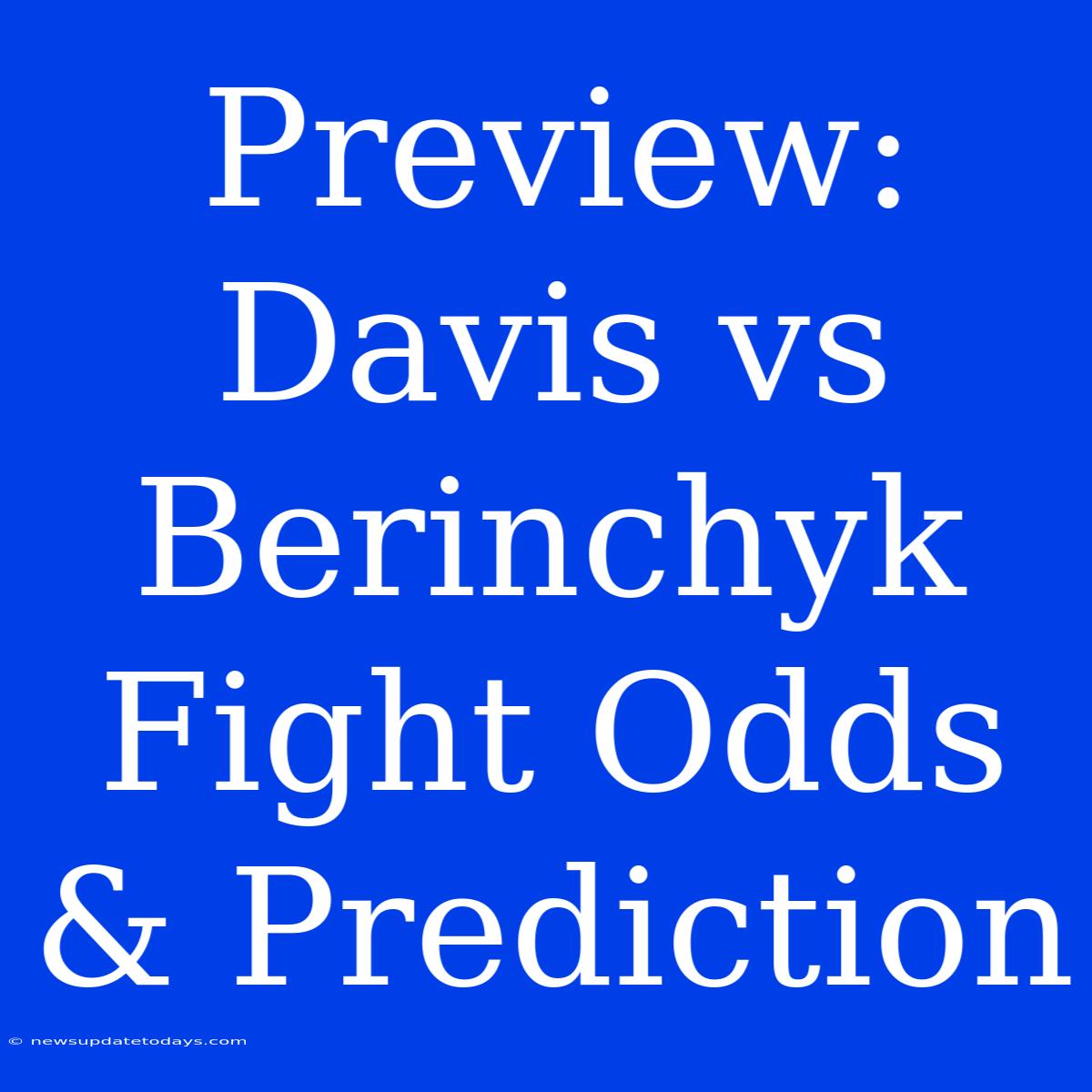 Preview: Davis Vs Berinchyk Fight Odds & Prediction